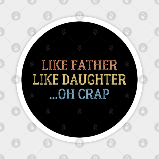 Like Father Like Daughter Oh Crap Magnet by Arts-lf